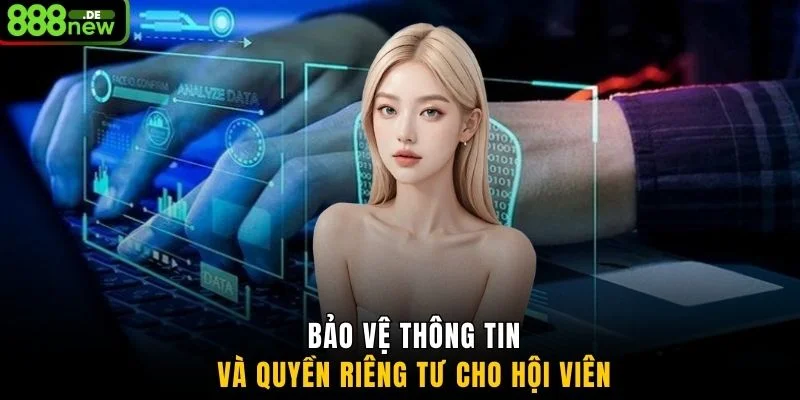 Bảo vệ thông tin và quyền riêng tư cho hội viên