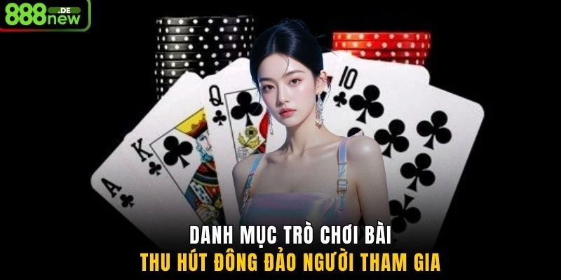 Danh mục trò chơi bài thu hút đông đảo người tham gia