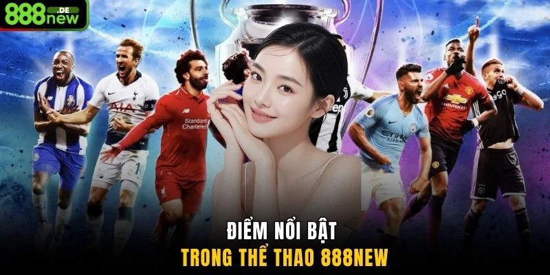 Điểm nổi bật trong thể thao 888NEW
