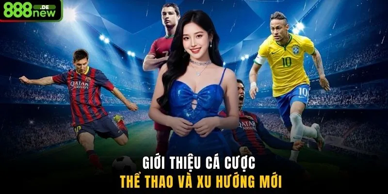Giới thiệu cá cược thể thao và xu hướng mới