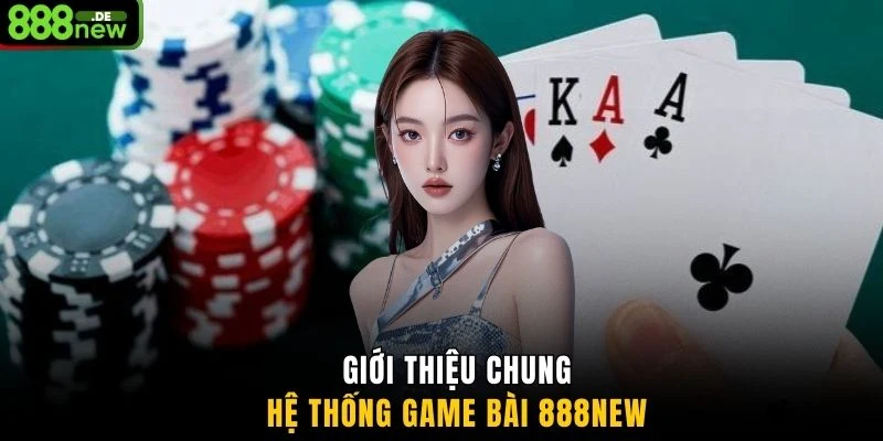 Giới thiệu chung hệ thống game bài 888NEW