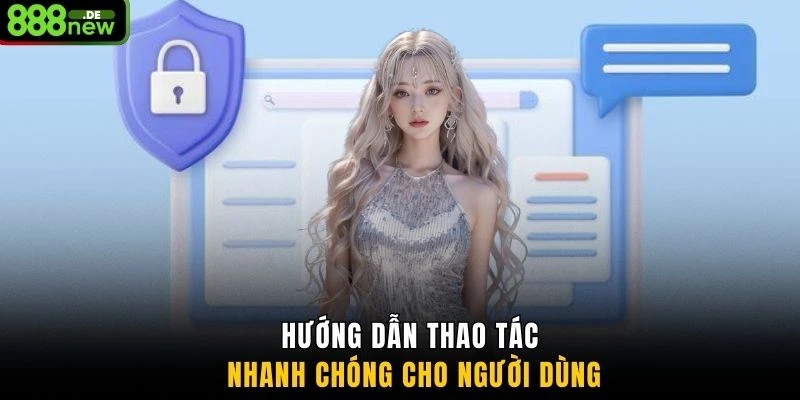 Hướng dẫn thao tác nhanh chóng cho người dùng