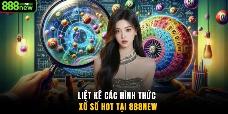 Liệt kê các hình thức xổ số hot tại 888NEW