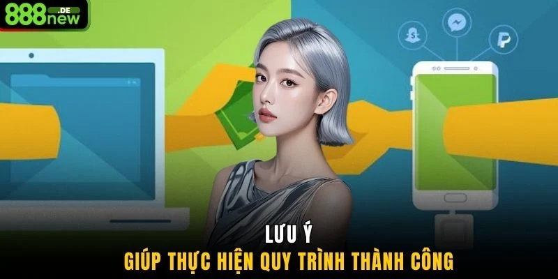 Lưu ý giúp thực hiện quy trình thành công