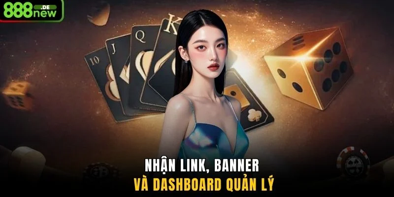 Nhận link, banner và dashboard quản lý