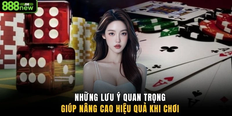 Những lưu ý quan trọng giúp nâng cao hiệu quả khi chơi