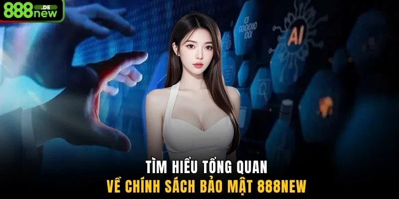 Tìm hiểu tổng quan về chính sách bảo mật 888NEW